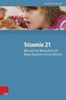 Trisomie 21 – Was wir von Menschen mit Down-Syndrom lernen können