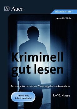 Kriminell gut lesen, Klasse 7-10. Fesselnde Kurzkrimis zur Förderung der Lesekompetenz