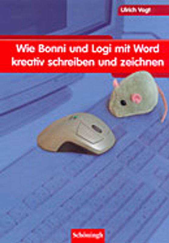 Wie Bonni und Logi mit Word kreativ schreiben und zeichnen. Ein Computerkurs für Kinder ab dem 3. Schuljahr