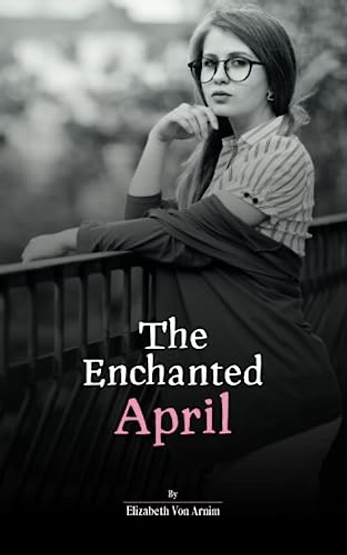 The Enchanted April by Elizabeth Von Arnim