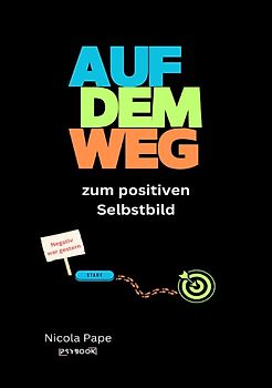 Auf dem Weg zum positiven Selbstbild - negativ war gestern