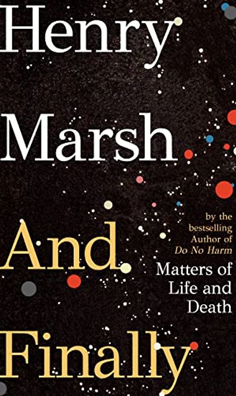 And Finally: Matters of Life and Death, the Sunday Times bestseller from the author of DO NO HARM