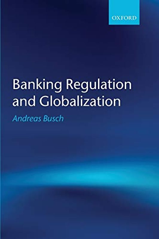 Banking Regulation and Globalization - Busch, Andreas