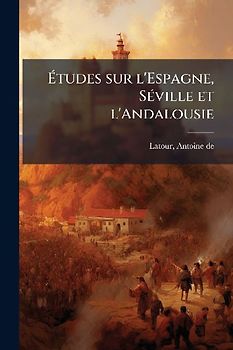 Ãtudes sur l'Espagne, SÃ(c)ville et l'Andalousie