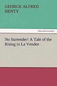 No Surrender! A Tale of the Rising in La Vendee