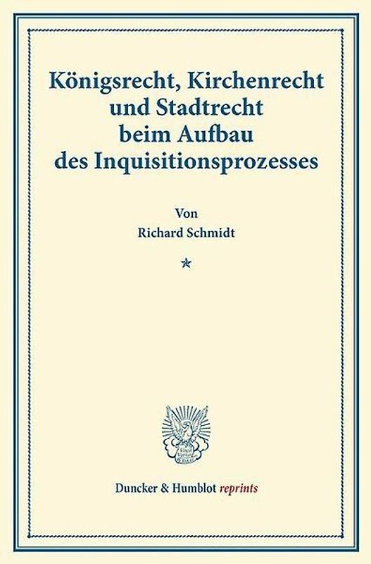 Königsrecht, Kirchenrecht und Stadtrecht beim Aufbau des Inquisitionsprozesses.
