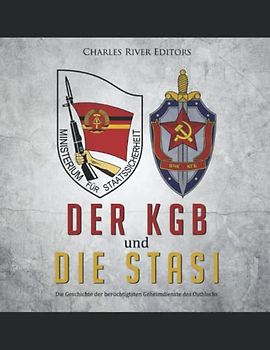 Der KGB und die Stasi: Die Geschichte der berüchtigtsten Geheimdienste des Ostblocks