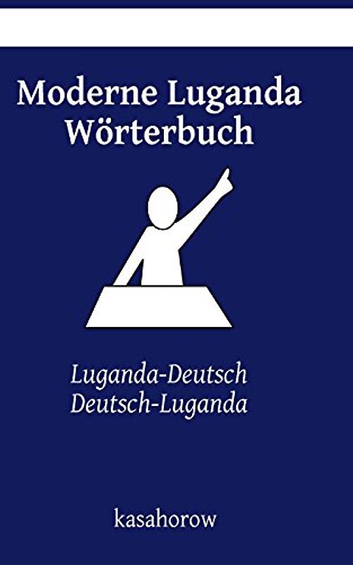 Moderne Luganda Wörterbuch: Luganda-Deutsch, Deutsch-Luganda (Luganda kasahorow) - kasahorow