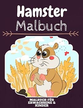Hamster Malbuch: HOHE QUALITÄT:Lustiges Hamster Malbuch für Kinder Und Erwachsene: Süßes Hamster-Malbuch für Kinder und Kleinkinder-Spaß Designs für Jungen und Mädchen (Vorschule)