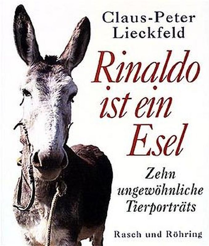 Rinaldo ist ein Esel. Zehn ungewöhnliche Tierporträts
