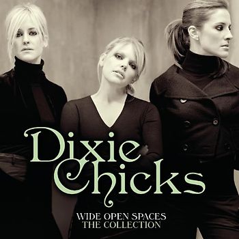 Dixie Chicks - Wide Open Spaces-the Dixie Chicks Collections