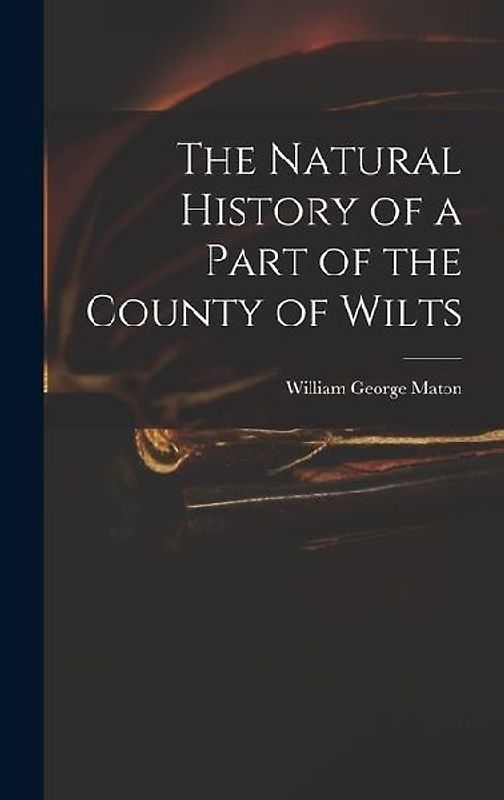 The Natural History of a Part of the County of Wilts