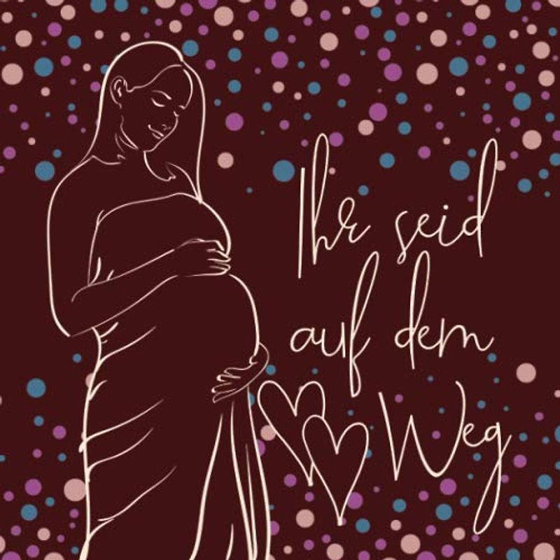 Ihr seid auf dem Weg: Ein frei gestaltbares DIY Schwangerschaftstagebuch für werdende Mütter von Mehrlingen (Bullet Journals - Schwangerschaft, Band 2)