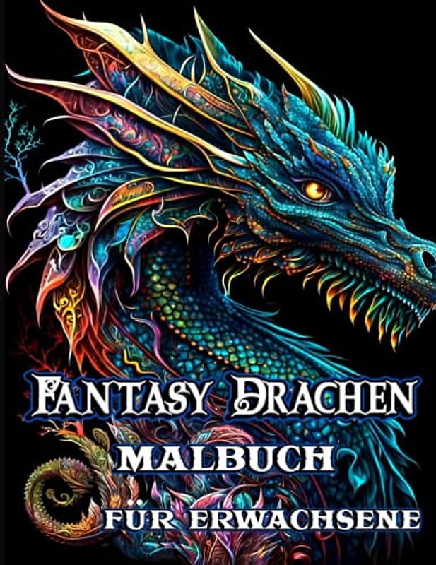 Fantasy Drachen Malbuch für Erwachsene: Mit mythischen Kreaturen Stressabbau Entspannung mit schönen Mandalas über 38 hochwertige Malvorlagen
