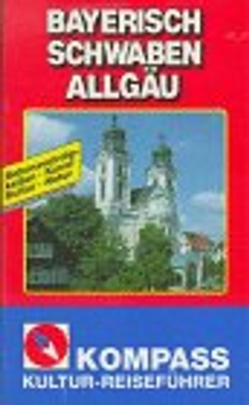 Bayerisches Schwaben. Sehenswürdigkeiten - Kunst - Kultur - Natur