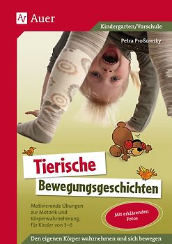 Tierische Bewegungsgeschichten. Motivierende Übungen zur Motorik und Körperwahrnehmung für Kinder von 3 - 6 (1. Klasse/Vorschule)
