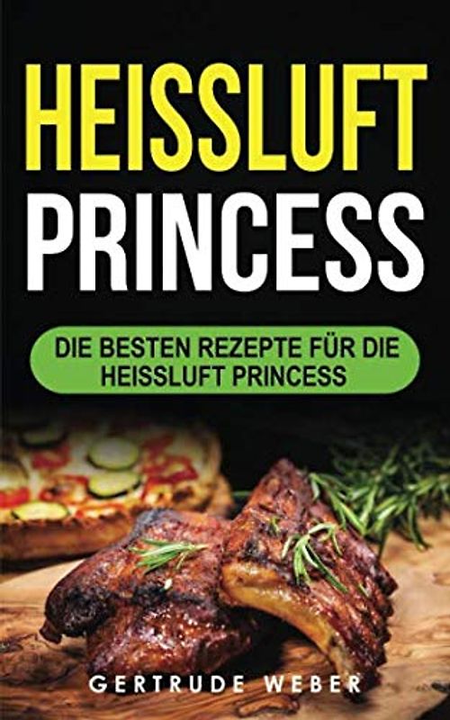 Heissluft Princess: Die besten Rezepte für die Heissluft Princess