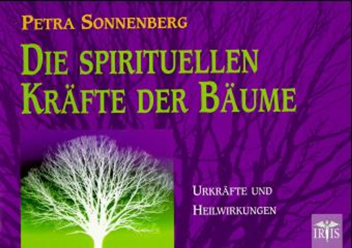 Die spirituellen Kräfte der Bäume. Urkräfte und Heilwirkungen