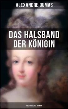 Das Halsband der Königin (Historischer Roman): Historischer Abenteuerroman aus den Tagen der Marie Antoinette