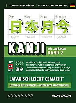 Kanji leicht gemacht! Band 2 | Ein Leitfaden für Anfänger + integriertes Arbeitsbuch | Lernen Sie Japanisch lesen, schreiben und sprechen - schnell ... Lernhi (Japanisch Für Anfänger, Band 5)