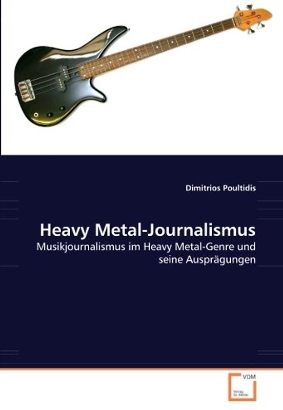 Heavy Metal-Journalismus: Musikjournalismus im Heavy Metal-Genre und seine Ausprägungen - Dimitrios Poultidis