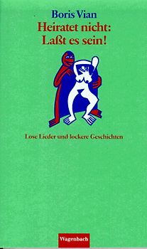 Heiratet nicht: Lasst es sein!. Lose Lieder und lockere Geschichten