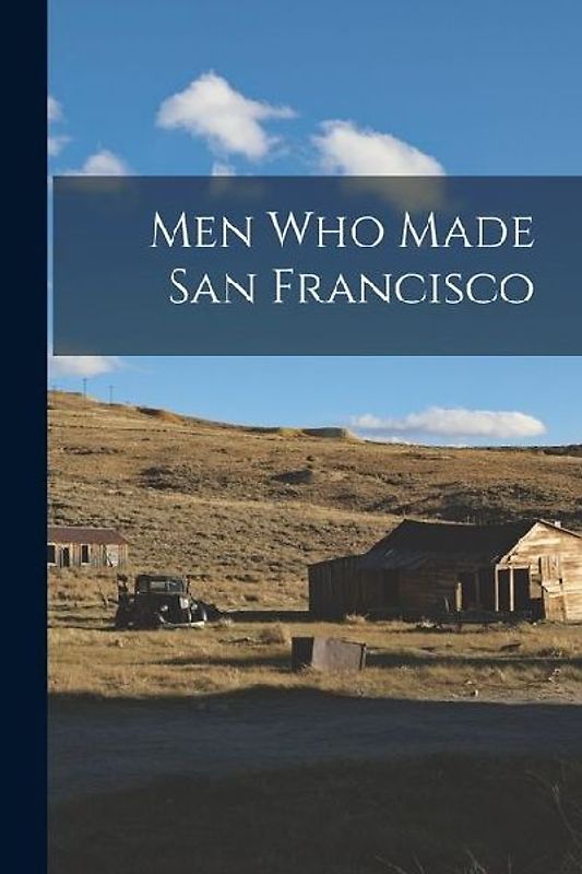 Men Who Made San Francisco