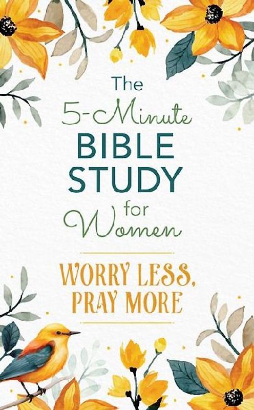 The 5-Minute Bible Study for Women: Worry Less, Pray More