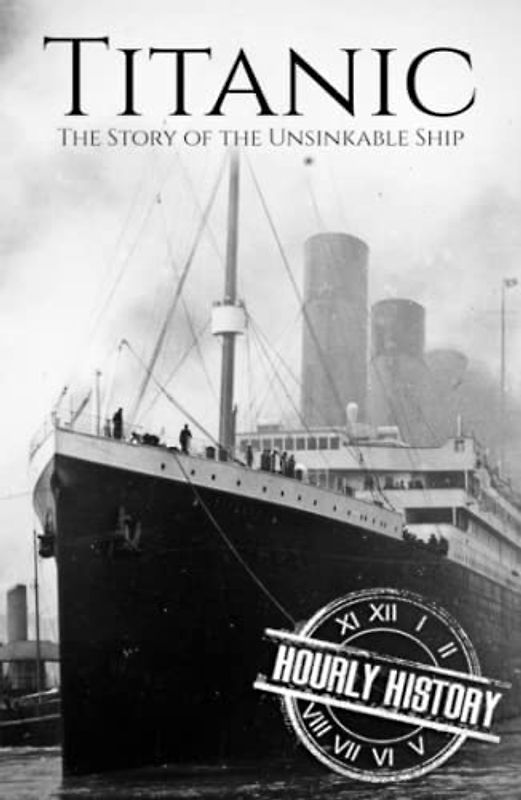Titanic: The Story of the Unsinkable Ship