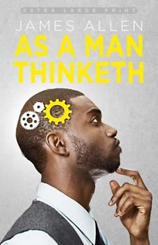 As a Man Thinketh (Extra Large Print Edition)