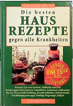 Die besten Hausrezepte gegen alle Krankheiten