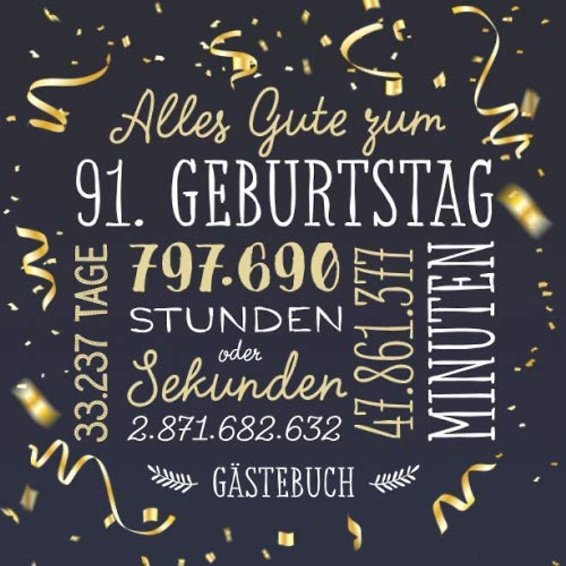 Alles Gute zum 91. Geburtstag ~ Gästebuch: Deko zur Feier vom 91.Geburtstag für Mann oder Frau - 91 Jahre - Geschenk & Geburtstagsdeko - Buch für Glückwünsche und Fotos der Gäste