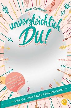 Unvergleichlich Du! 1. Wie du deine beste Freundin wirst