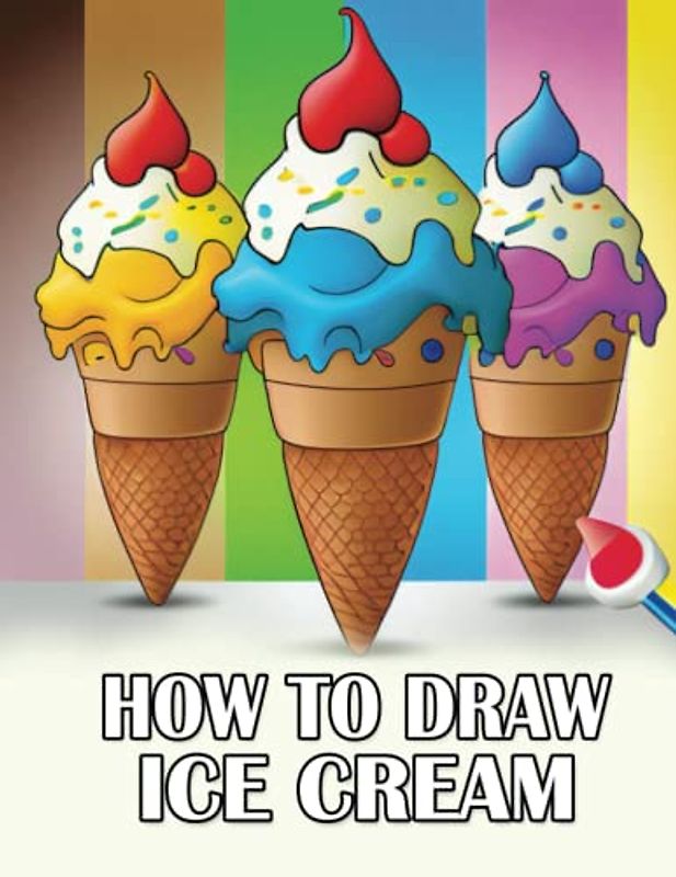 How To draw Ice Cream: Ice Cream Activity Book | A Step-by-Step Guide for Kids and Beginners