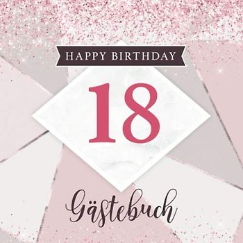 Happy Birthday 18 Gästebuch: Partyalbum für den 18. Geburtstag – Cooles Cover mit Rosa Glitzer Look – Geschenkidee für geschriebene Glückwünsche von Freunden und Famile