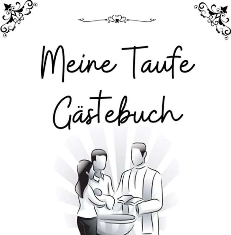 Meine Taufe Gästebuch: Ein besinnliches Erinnerungsbuch für all Deine Gäste am Tag der Taufe