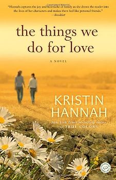 The Things We Do for Love: A Novel - Kristin Hannah