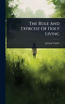 The Rule And Exercise Of Holy Living