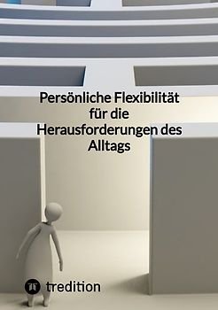 Persönliche Flexibilität für die Herausforderungen des Alltags