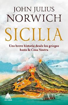 Sicilia : una breve historia desde los griegos hasta la Cosa Nostra