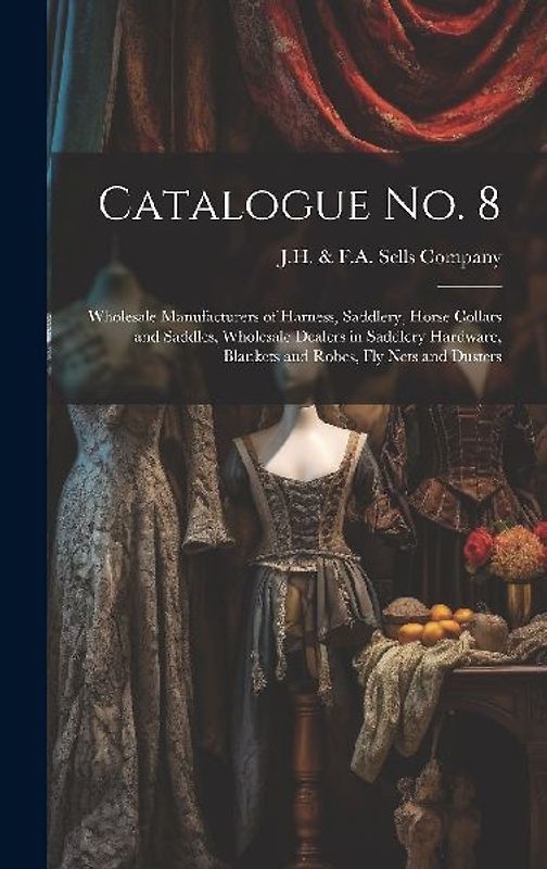 Catalogue no. 8: Wholesale Manufacturers of Harness, Saddlery, Horse Collars and Saddles, Wholesale Dealers in Saddlery Hardware, Blank