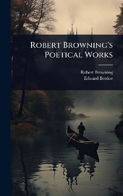 Robert Browning's Poetical Works
