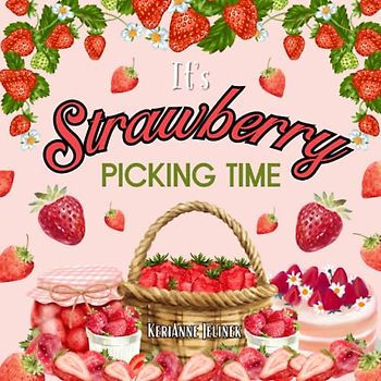 It's Strawberry Picking Time: Strawberry Picking for Kids, Strawberries for Children, Strawberry Picking, Strawberries for Children (Explore. Discover. Learn. Collection)