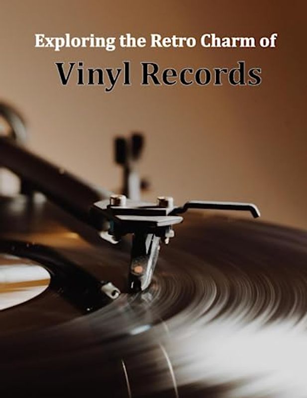Exploring the Retro Charm of Vinyl Records: A Captivating Visual Journey through the World of Analog Vinyl Records, Dive into the Allure and Timeless ... a Coffee Table Book for Relaxing & Meditation