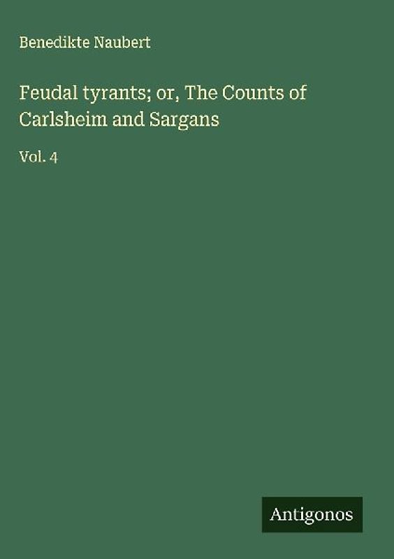 Feudal tyrants; or, The Counts of Carlsheim and Sargans