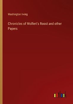 Chronicles of Wolfert's Roost and other Papers