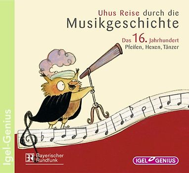 Uhus Reise durch die Musikgeschichte: Das 16. Jahrhundert. Pfeifen, Hexen, Tänzer