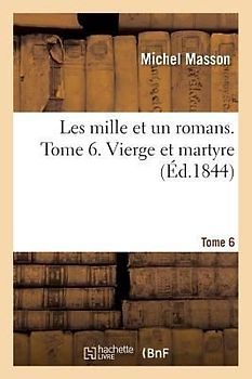 Les Mille Et Un Romans. Tome 6. Vierge Et Martyre