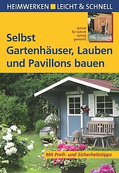 Selbst Gartenhäuser, Lauben und Pavillons bauen