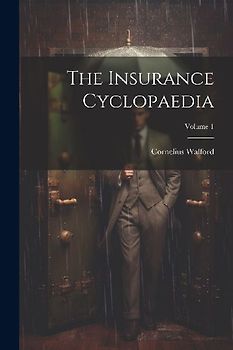 The Insurance Cyclopaedia; Volume 1